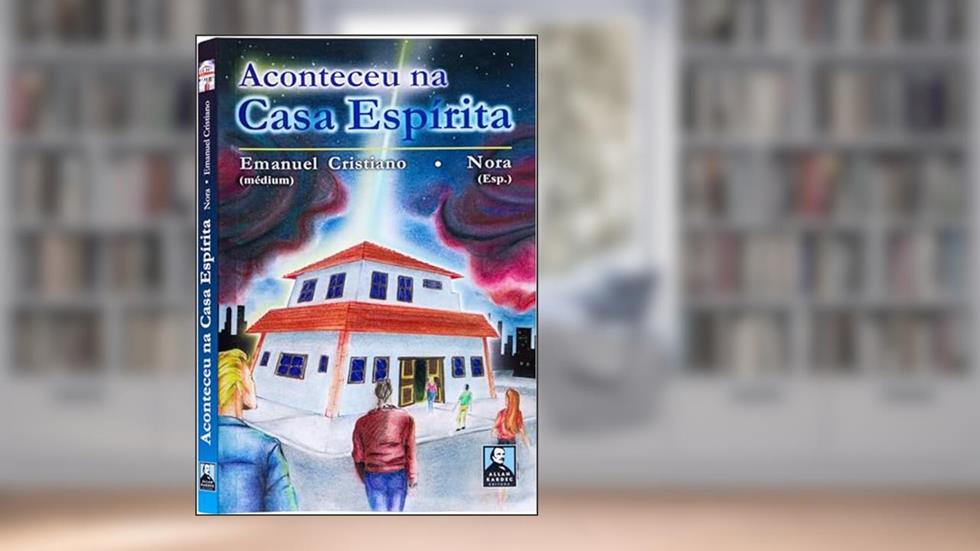 Aconteceu na Casa Espírita, do autor Emanuel Cristiano; Editora Allan Kardec; Nora