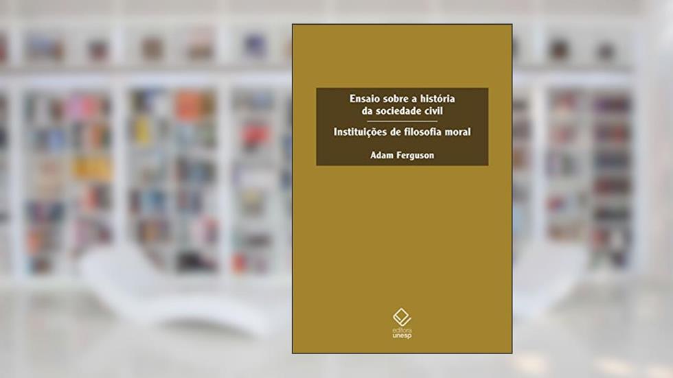 Ensaio sobre a história da sociedade civil: Institutições de filosofia moral, do autor Adam Ferguson