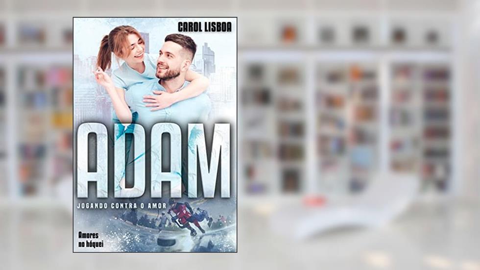 Adam - Jogando contra o amor: (Amores no hóquei), do autor Carol Lisboa