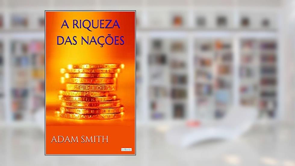 A Riqueza das Nações - Adam Smith: Vol. I (Coleção Economia Política), do autor Adam Smith