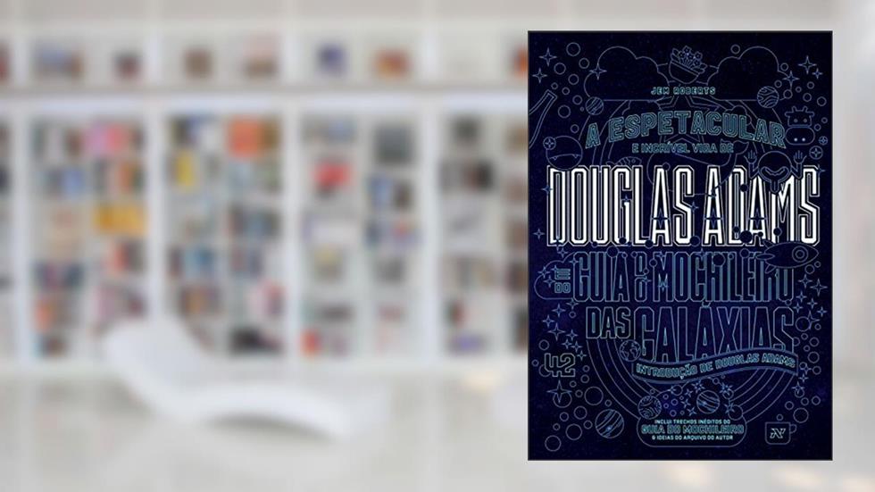 A Espetacular e Incrível Vida de Douglas Adams, do autor Jem Roberts