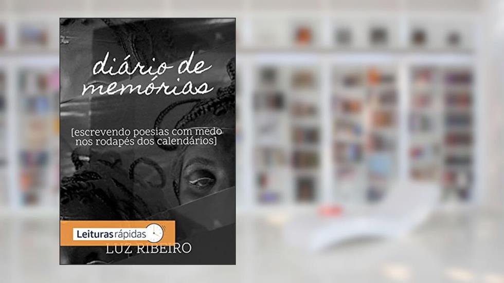 diário de memórias: escrevendo poesias com medo nos rodapés dos calendários, do autor Luz Ribeiro; Luz Ribeiro
