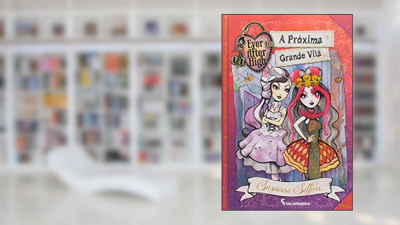 Ever After High. A Próxima Grande Vilã, do autor Suzanne Selfors