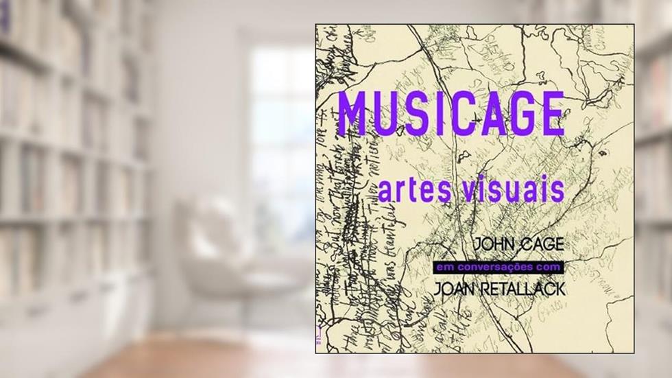 MUSICAGE: Artes Visuais (Volume 1), do autor John Cage; Joan Retallack