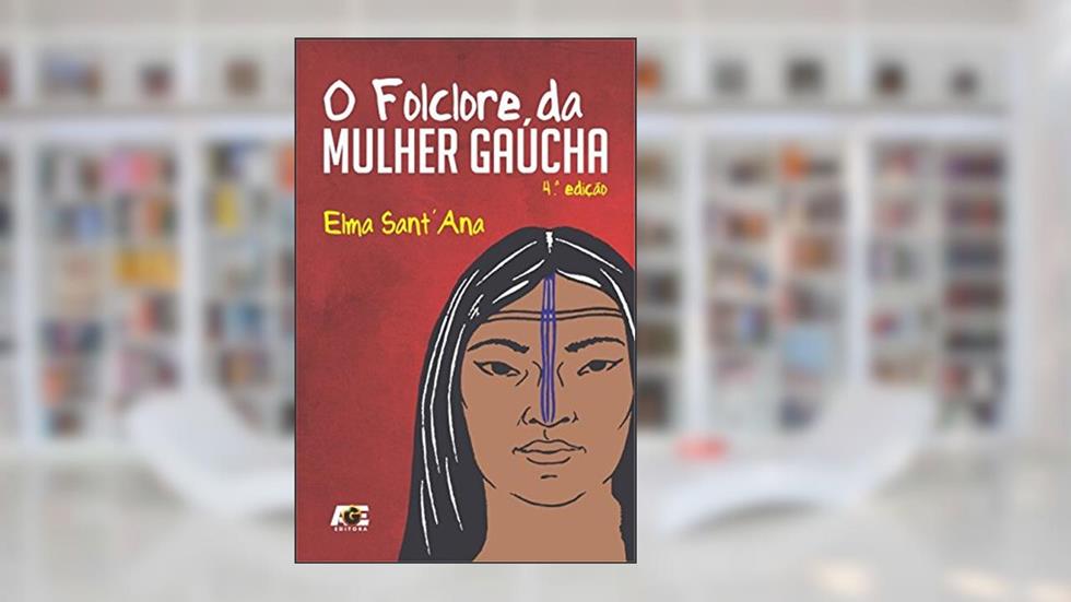 O Folclore da Mulher Gaúcha, do autor Elma Sant'Ana