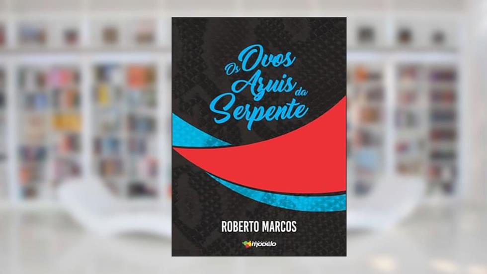 Os Ovos Azuis da Serpente, do autor Roberto Marcos