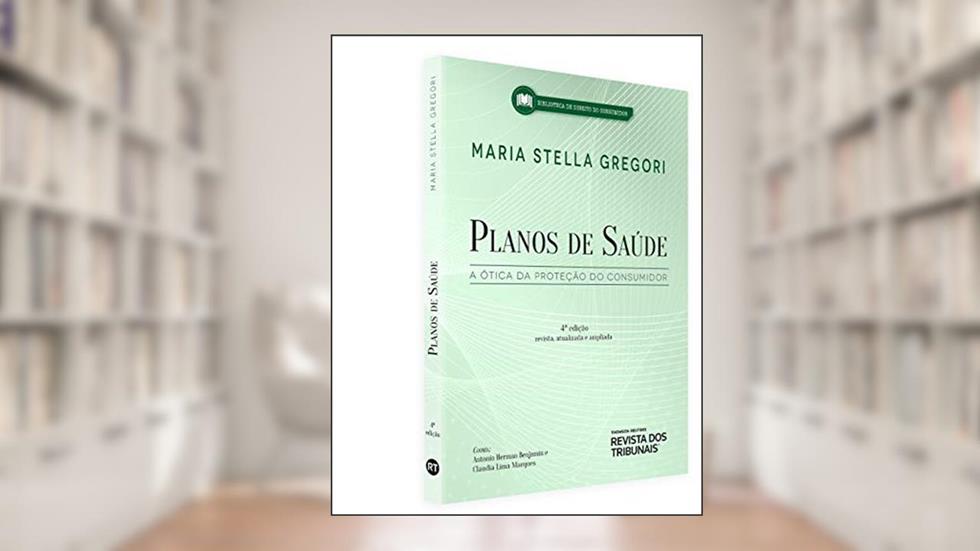 Planos de Saúde - a Ótica da Proteção do Consumidor - 4ª Edição (2019), do autor Maria Stella Gregori - Coord.: Antonio Herman V. Benjamin E Claudia Lima Marques