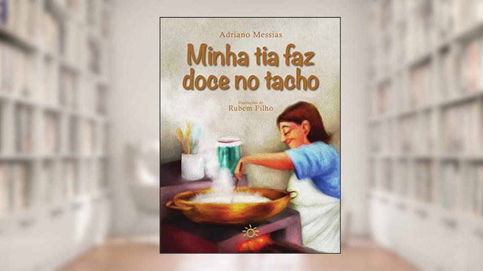 Minha Tia Faz Doce no Tacho, do autor Adriano Messias; Rubem Filho