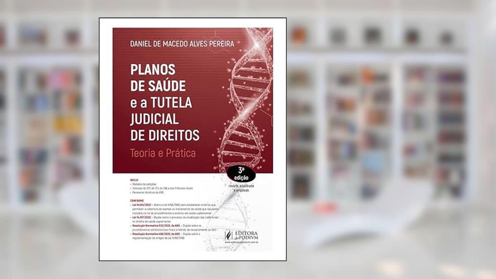 Planos de Saúde e a Tutela Judicial de Direitos - Teoria e Prática - 3ª Edição (2023), do autor Daniel de Macedo Alves Pereira