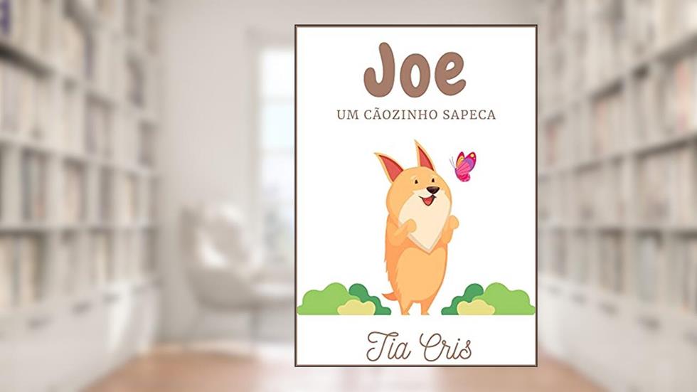 Joe um cãozinho sapeca, do autor Tia Cris