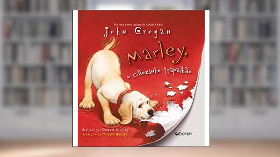 Marley. O Cãozinho Trapalhão, do autor John Grogan