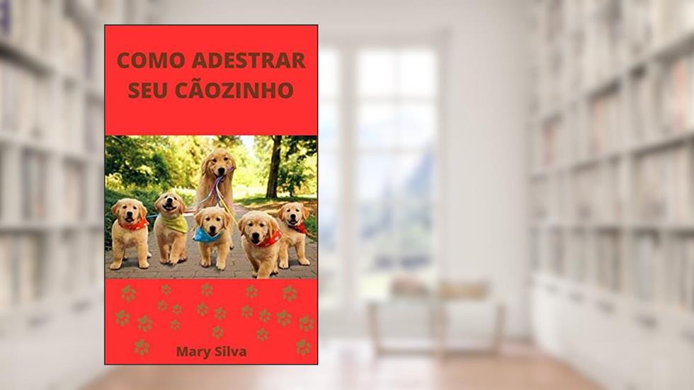 Como Adestrar seu Cãozinho, do autor Mary Silva