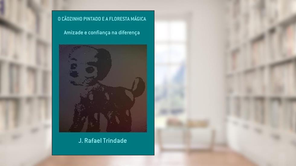 O Caozinho Pintado e a Floresta Magica, do autor J. Rafael Trindade