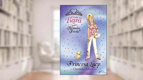Capa de Princesa Lucy e o Cãozinho Adorável - Coleção Clube da Tiara em Mansões de Pérola, do autor Vivian French