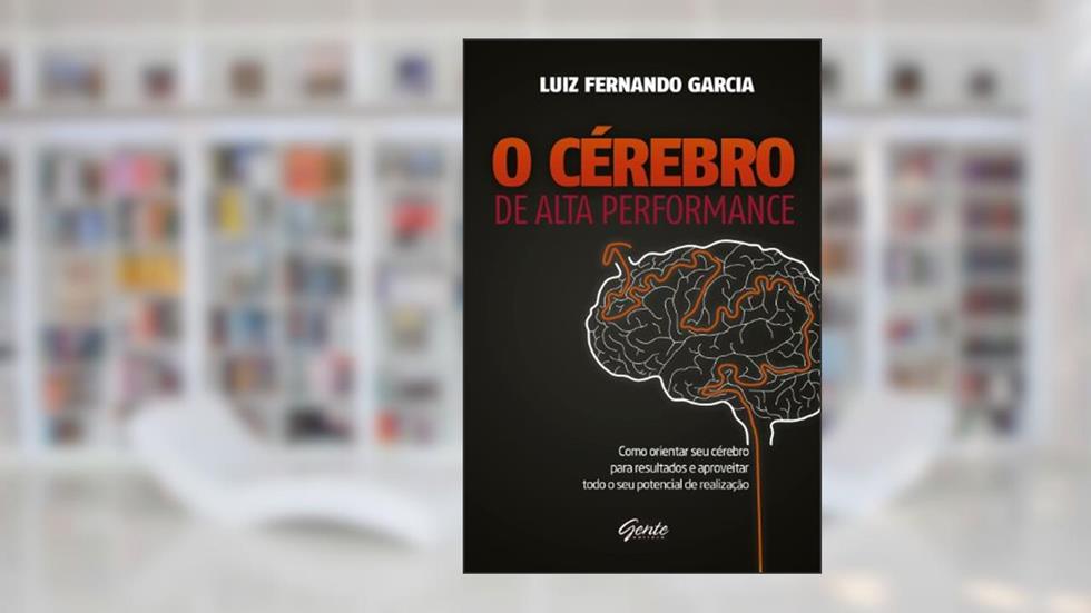 O cérebro de alta performance, do autor Luiz Fernando Garcia