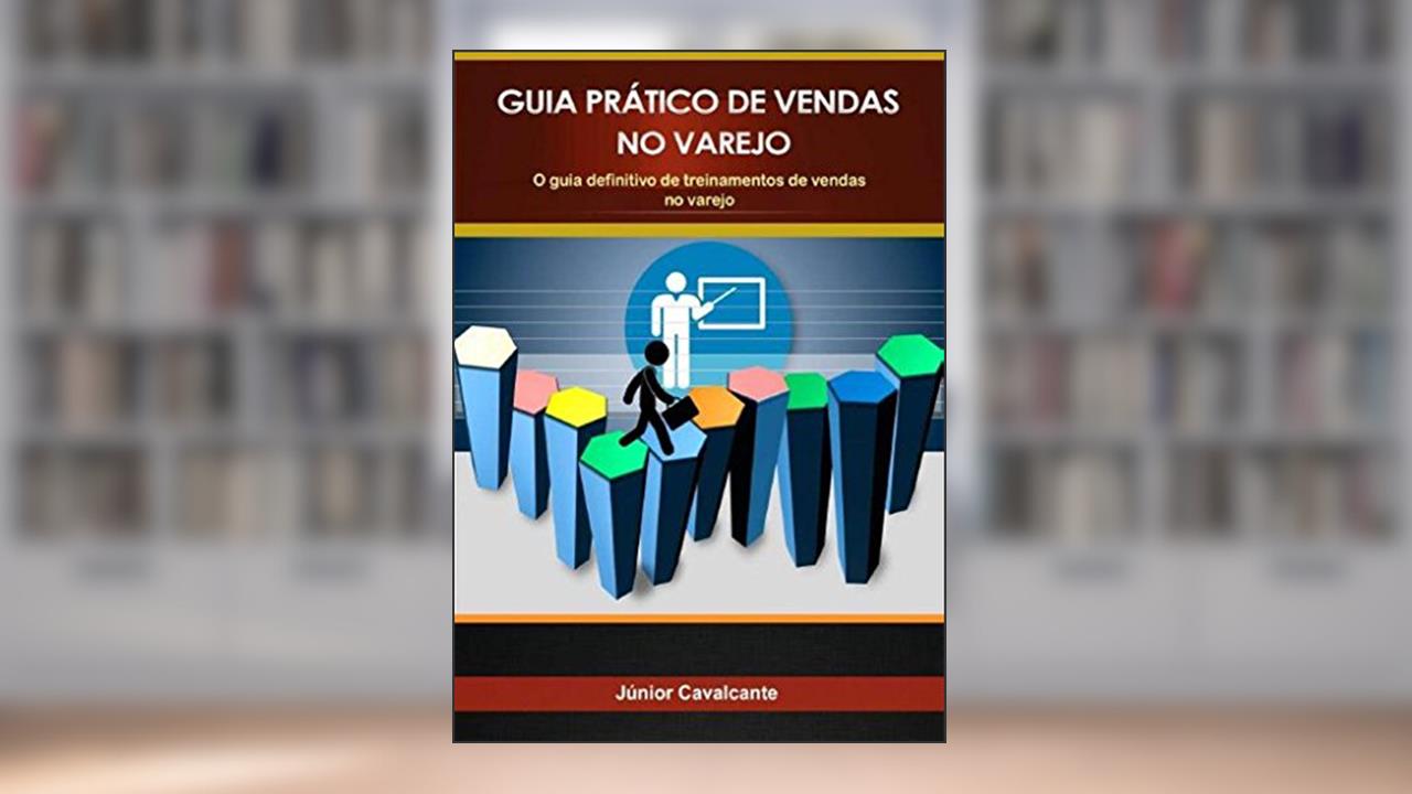Guia Prático de Vendas no Varejo: Sua equipe de vendas treinada o ano inteiro., do autor Junior Cavalcante