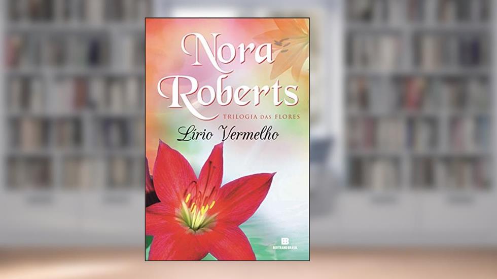 Lírio Vermelho (Vol. 3 Trilogia das flores), do autor Nora Roberts