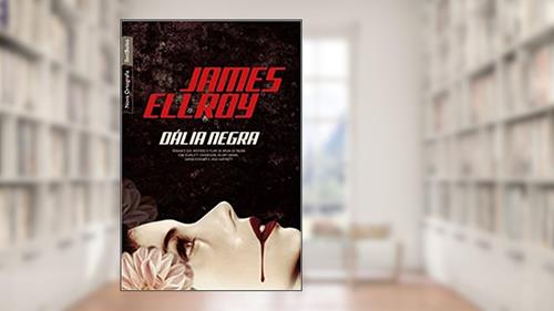 Capa de Dália Negra, do autor James Ellroy