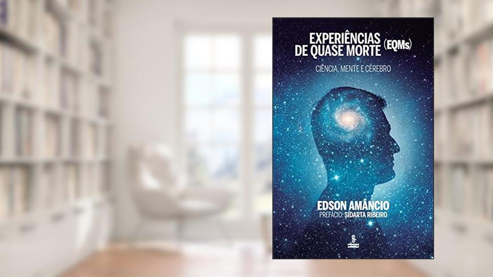 Experiências de quase morte (EQMs): Ciência, mente e cérebro, do autor Edson Amâncio