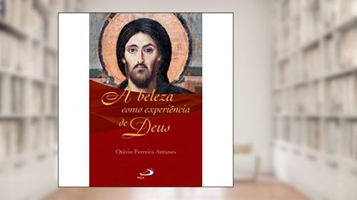 Capa de A Beleza Como Experiência de Deus, do autor Otávio Ferreira Antunes