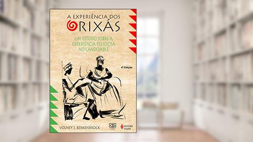 Capa de Experiência dos Orixás: Um estudo sobre a experiência religiosa no Candomblé, do autor Volney J. Berkenbrock