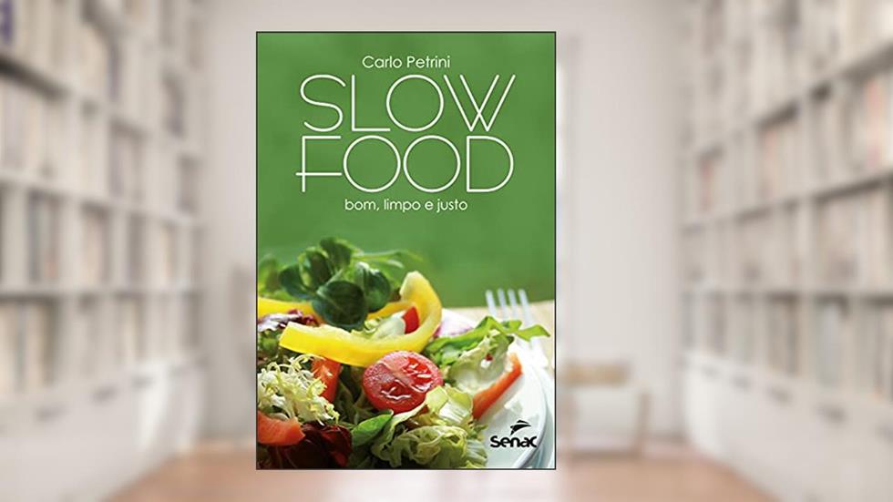 Slow Food: bom, limpo e justo, do autor Carlo Petrini