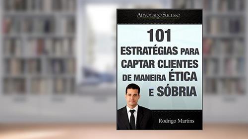 Capa de Advogado de Sucesso | Marketing Jurídico: 101 Estrategias para captar clientes de maneira ética e sóbria, do autor Rodrigo Eustaquio