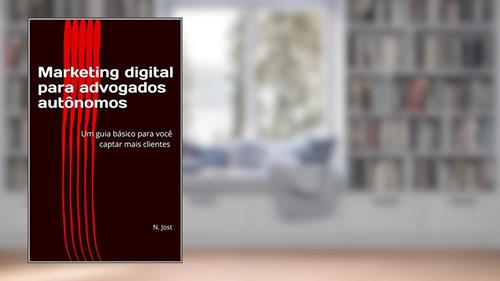 Capa de Marketing Digital para Advogados Autônomos: Um guia básico para você captar mais clientes - Edição 1, do autor N. Jost