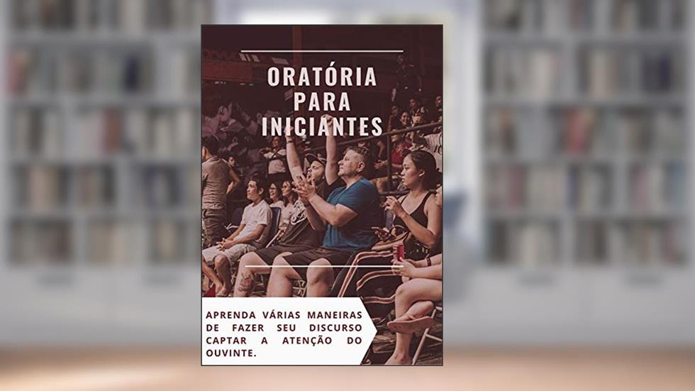 Oratória para Iniciantes: Aprenda varias maneiras de fazer seu discurso captar a ATENÇÃO do ouvinte., do autor Castro Marques