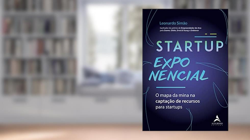 Startup Exponencial: O Mapa da Mina na Captação de Recursos Para Startups, do autor Leonardo Simão