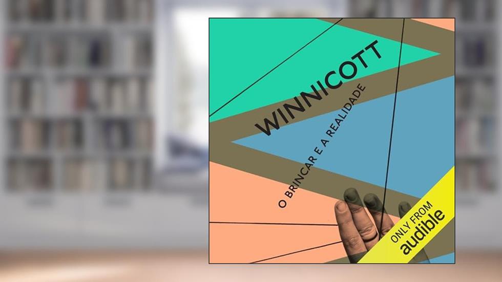 O brincar e a realidade: Winnicott, Livro 1, do autor Donald Woods Winnicott