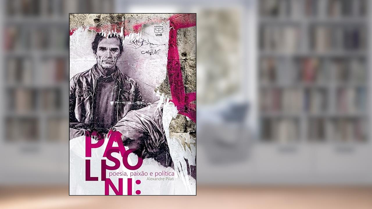 Pasolini: Poesia, Paixão e Política, do autor Alexandre Pilati