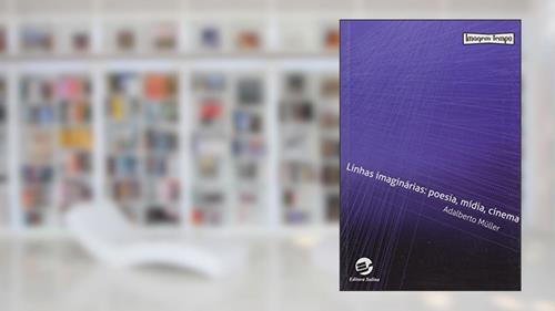 Capa de Linhas Imaginárias: Poesia, Mídia, Cinema, do autor Adalberto Müller