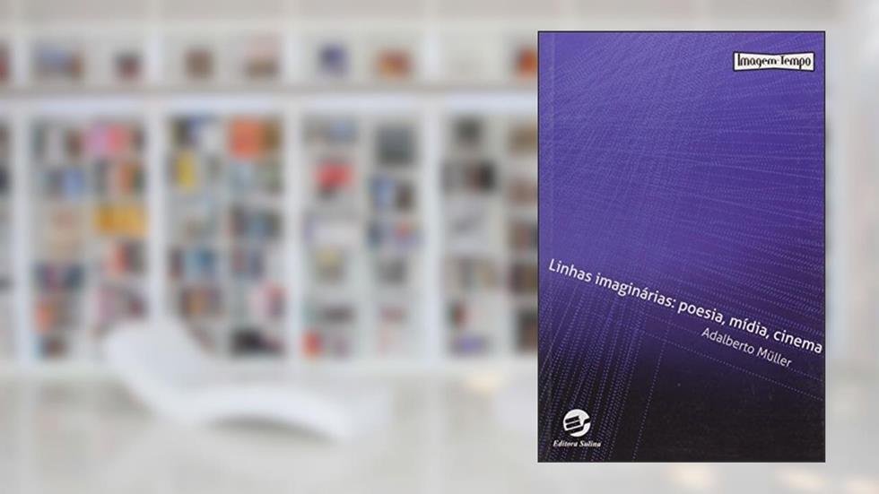 Linhas Imaginárias: Poesia, Mídia, Cinema, do autor Adalberto Müller