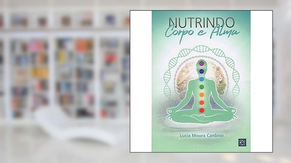 Nutrindo Corpo E Alma, do autor Lucia Moura Cardoso