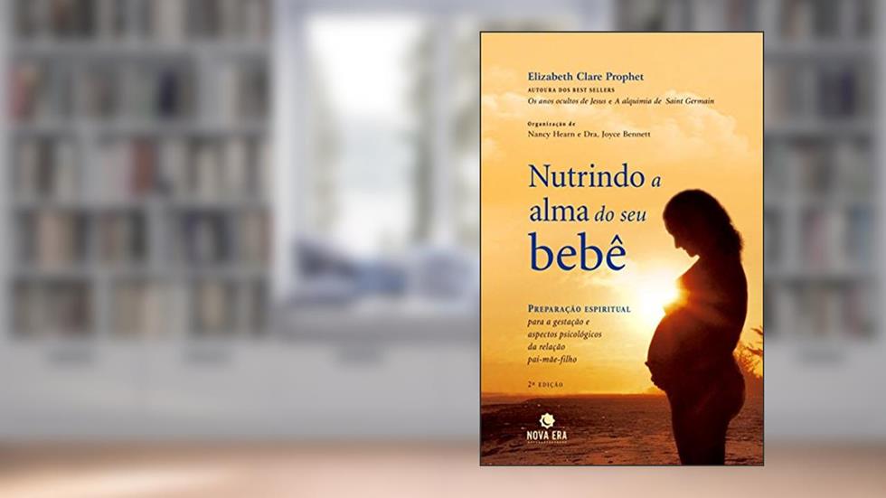 NUTRINDO A ALMA DO SEU BEBÊ, do autor Elizabeth Clare Prophet