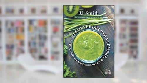 Capa de Sucos verdes para sempre: 30 dias para um emagrecimento rápido e duradouro, do autor J. J. Smith
