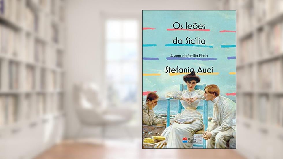 Os leões da Sicília (A saga da família Florio vol. 1), do autor Stefania Auci