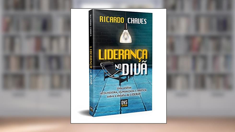 Liderança no Divã: uma análise acolhedora, humanizada e prática sobre o desafio de liderar, do autor Ricardo Chaves