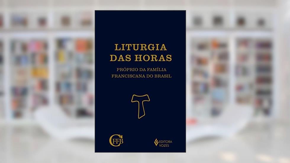 Liturgia das Horas - Próprio da Família Franciscana, do autor Conferência da Família Franciscana do Conferência da Família Franciscana do Brasil