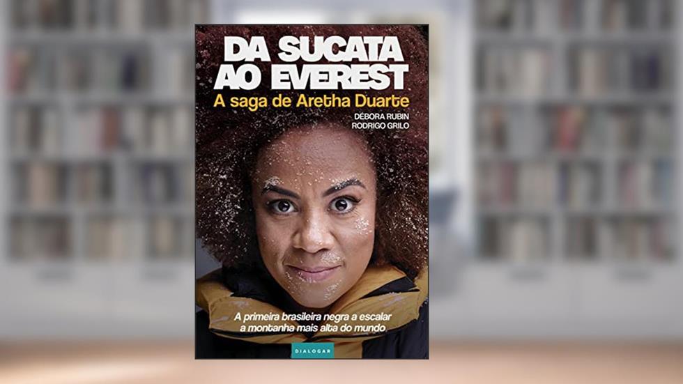 Da sucata ao Everest: A saga de Aretha Duarte, a primeira brasileira negra a escalar a montanha mais alta do mundo, do autor Débora Rubin; Rodrigo Grilo