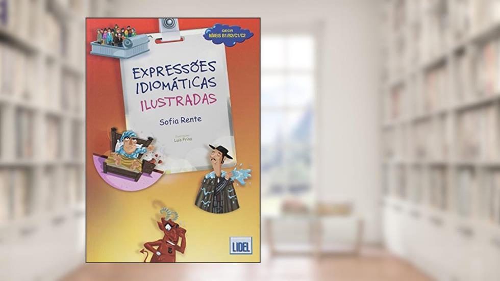 Expressões Idiomáticas Ilustradas. Níveis B1/B2/C1/C2 - Conforme Novo Acordo Ortográfico: Livro (Segundo o novo Acordo Ortografico, do autor Sofia Rente