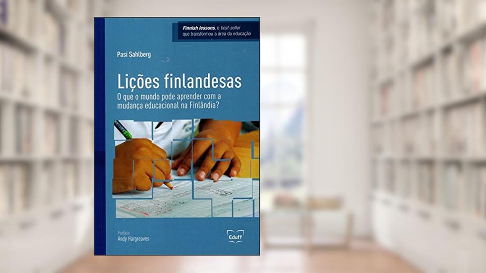 Lições Finlandesas: o que o Mundo Pode Aprender com a Mudança Educacional na Finlândia?, do autor Pasi Sahlberg