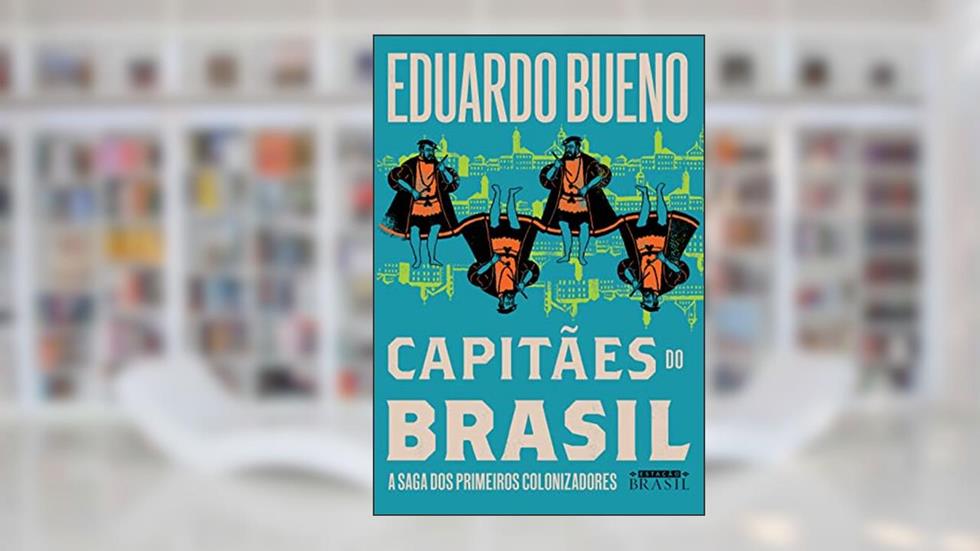 Capitães do Brasil (Coleção Brasilis - Livro 3): A saga dos primeiros colonizadores, do autor Eduardo Bueno