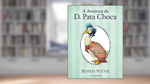Capa de A Aventura da D. Pata Choca (Coleção Beatrix Potter Livro 12), do autor Beatrix Potter
