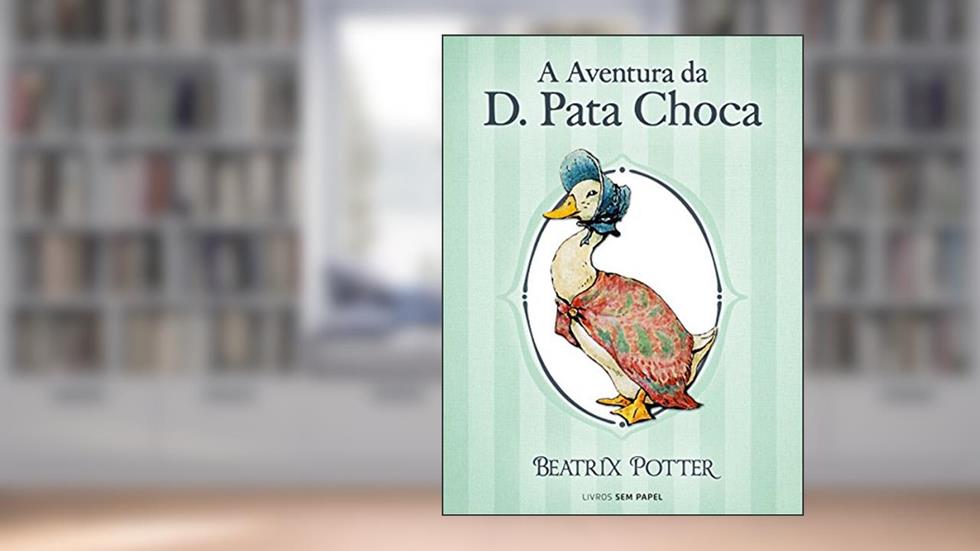 A Aventura da D. Pata Choca (Coleção Beatrix Potter Livro 12), do autor Beatrix Potter