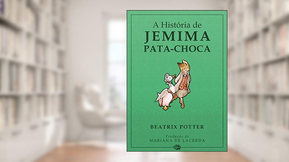 A História de Jemima Pata-Choca, do autor Beatrix Potter