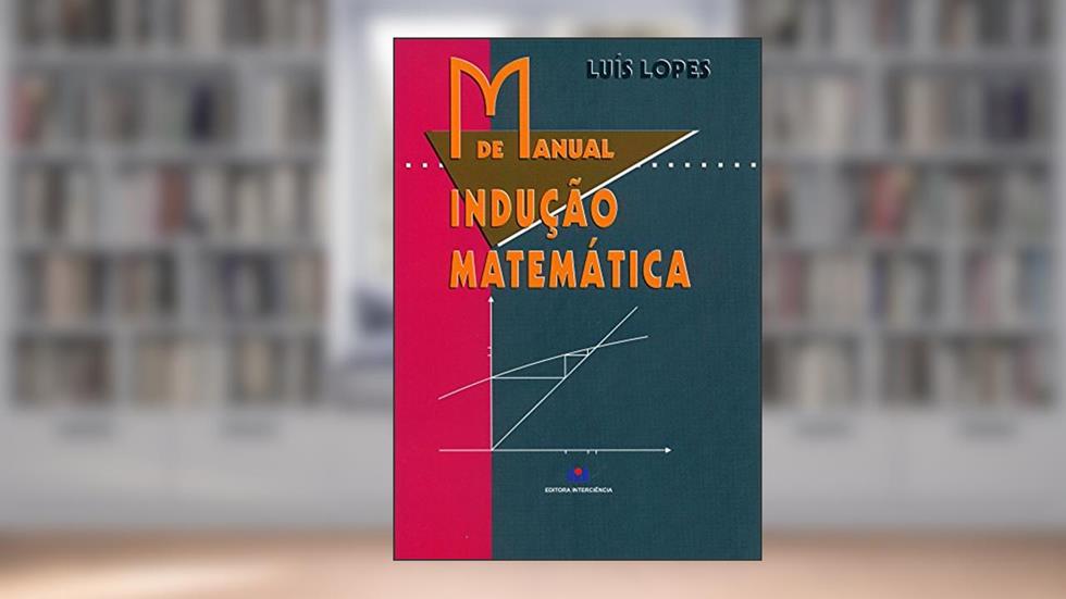 Manual de Indução Matemática, do autor Luis Lopes