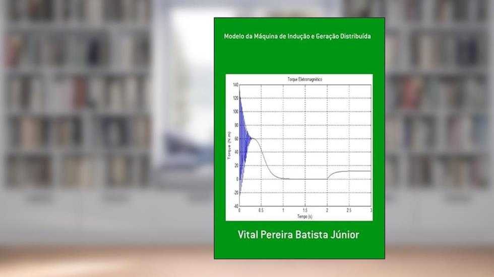 Modelo da Maquina de Inducao e Geracao Distribuida, do autor Vital Pereira Batista Júnior