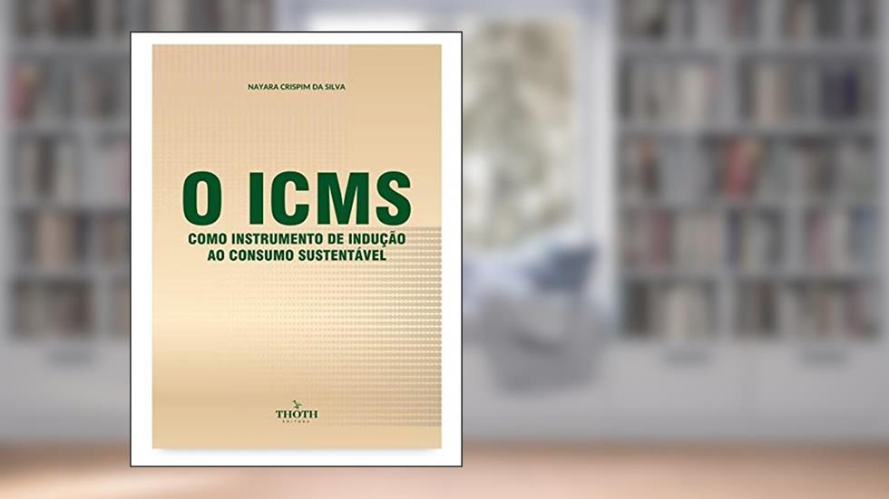 O ICMS como instrumento de indução ao consumo sustentável, do autor Nayara Crispim da Silva